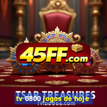 tv 0800 jogos de hoje